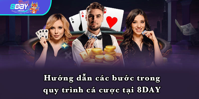 Hướng dẫn các bước trong quy trình cá cược tại 8DAY