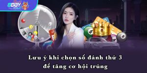 Lưu ý khi chọn số đánh thứ 3 để tăng cơ hội trúng