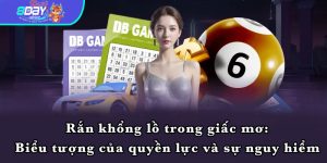 Rắn khổng lồ trong giấc mơ: Biểu tượng của quyền lực và sự nguy hiểm