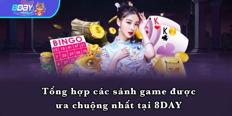 Tổng hợp các sảnh game được ưa chuộng nhất tại 8DAY