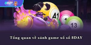 Tổng quan về sảnh game xổ số 8DAY 